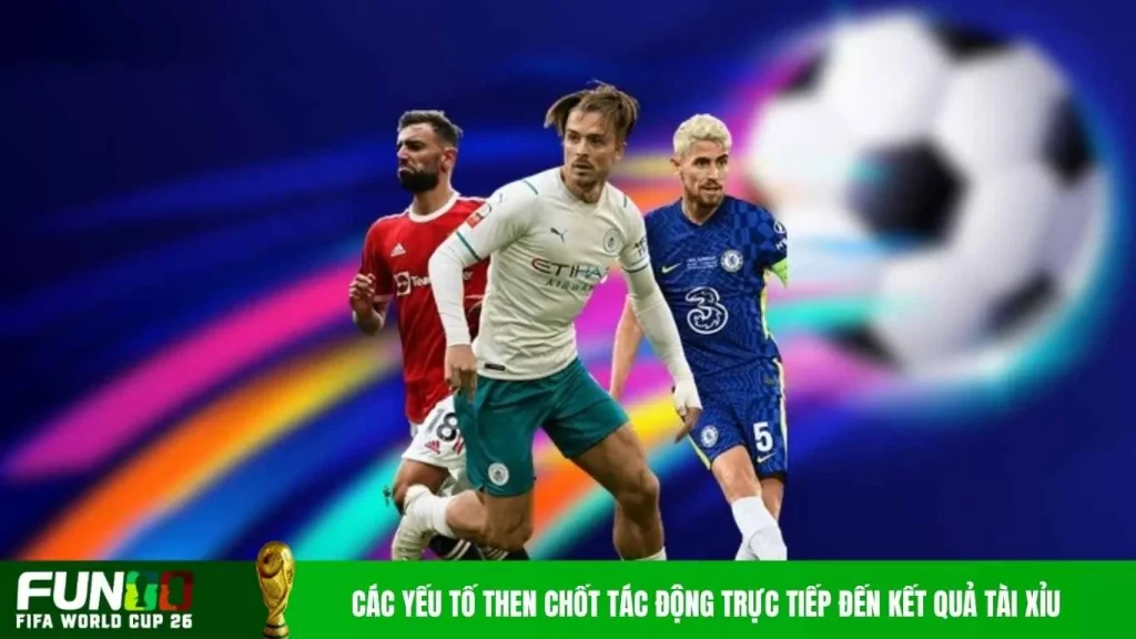 Các yếu tố then chốt tác động trực tiếp đến kết quả tài xỉu