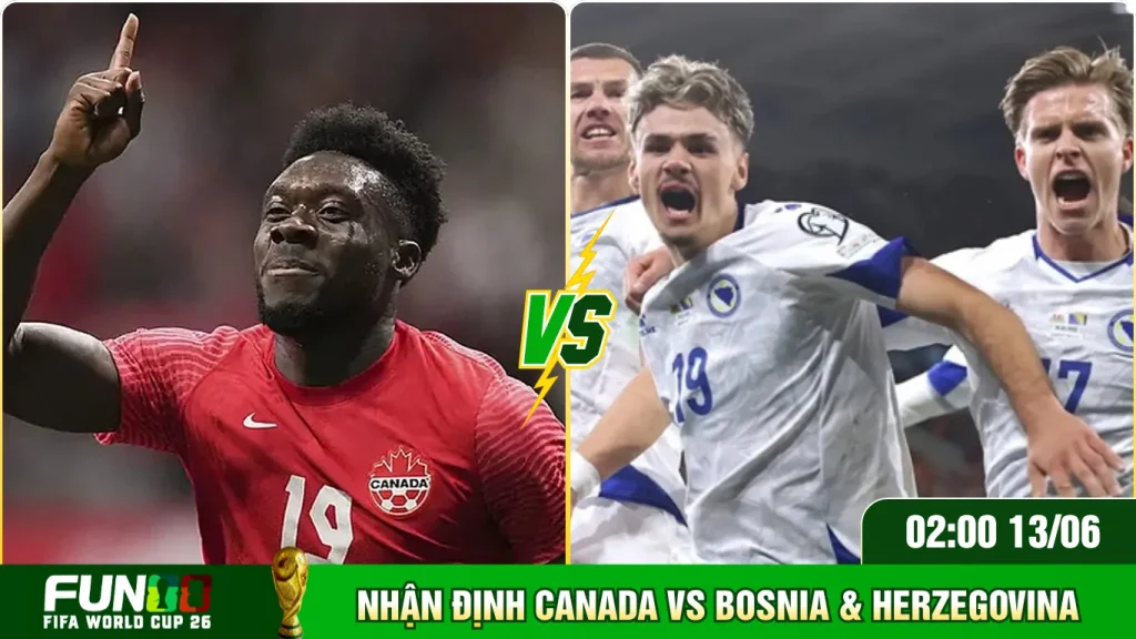 Chi tiết nhận định Canada vs Bosnia & Herzegovina từ chuyên gia