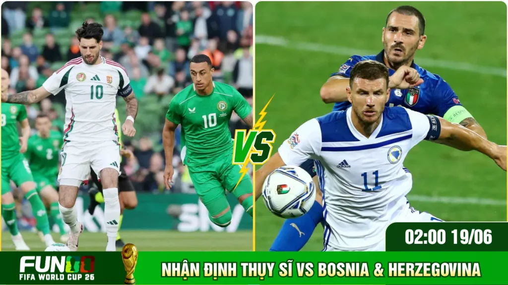 Đánh giá cơ hội nhận định Thuỵ Sĩ Vs Bosnia & Herzegovina