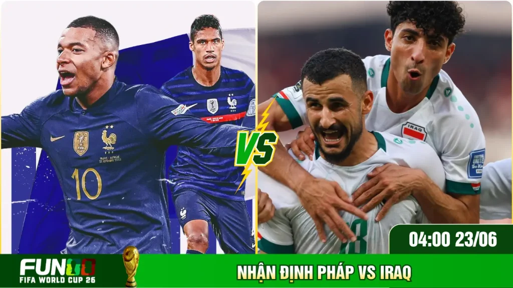Đánh giá sức mạnh nhận định Pháp Vs Iraq
