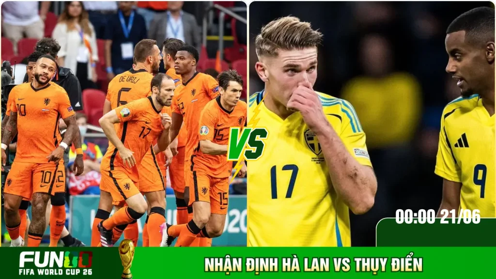Điểm qua thông tin nhận định Hà Lan Vs Thuỵ Điển