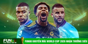 Fun88 khuyến mãi World Cup