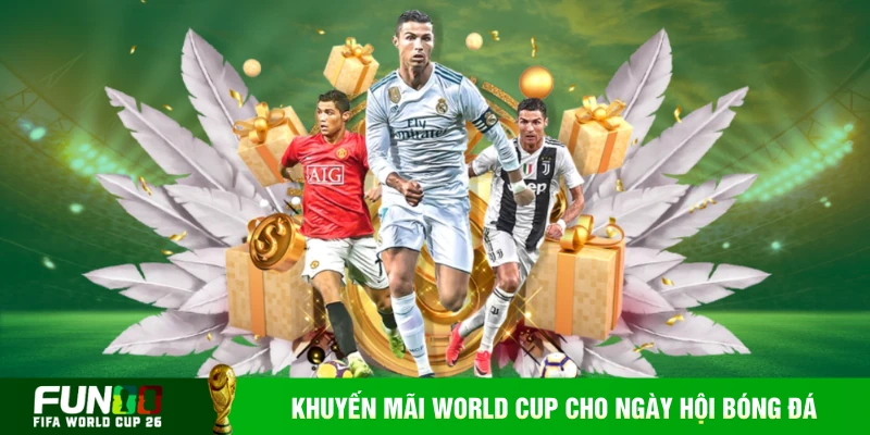 Fun88 khuyến mãi World Cup được thiết kế cho ngày hội bóng đá lớn nhất