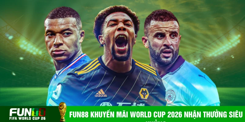 Fun88 khuyến mãi World Cup