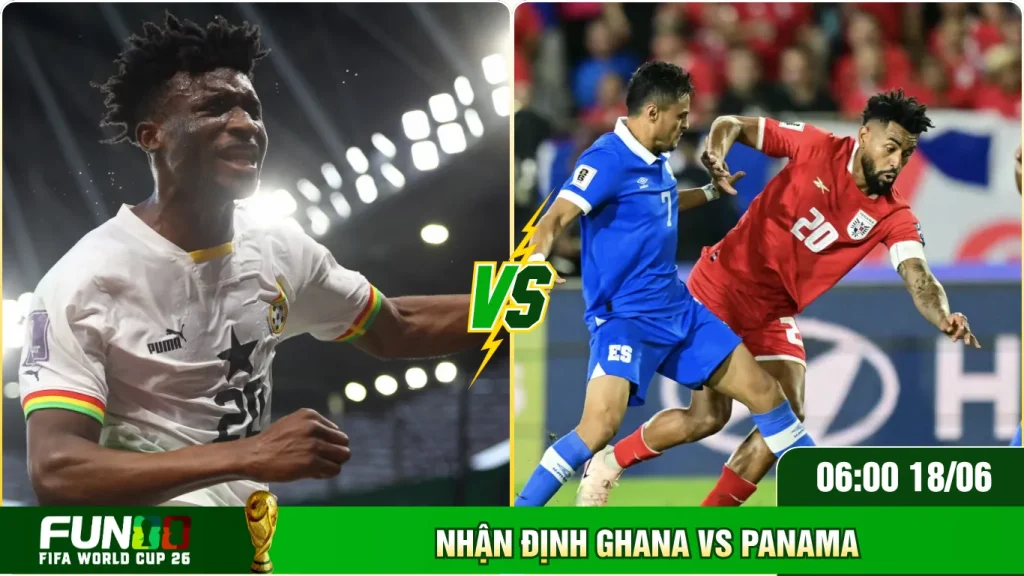 Góc nhìn tổng thể nhận định Ghana Vs Panama