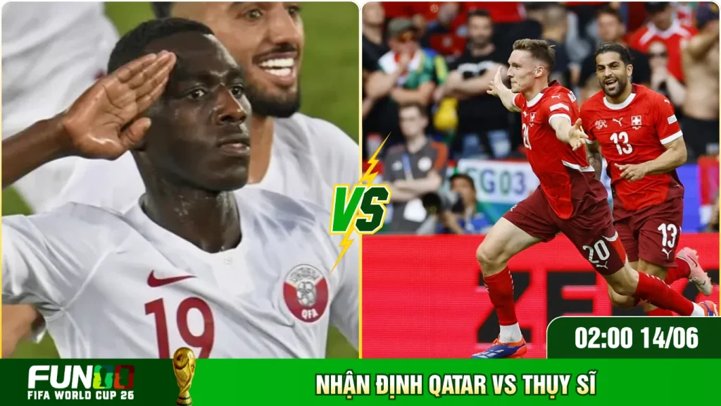 Nhận định Qatar vs Thụy Sĩ sở hữu đội hình giàu kinh nghiệm quốc tế