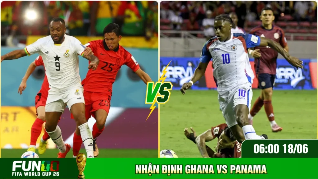 Phân tích cục diện Ghana Vs Panama cùng nhận định tỷ số