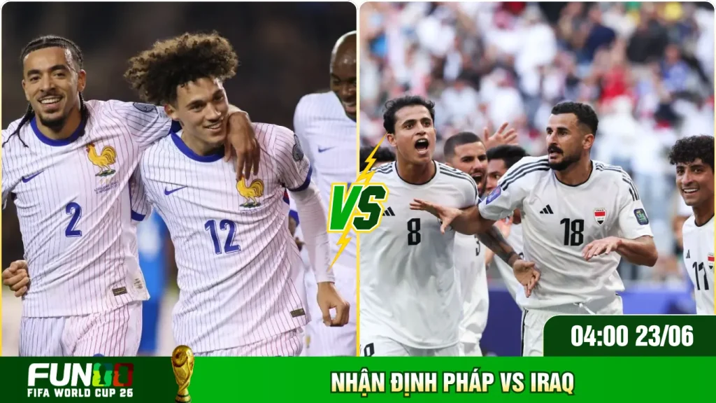 Phân tích tỷ số Pháp gặp Iraq hôm nay
