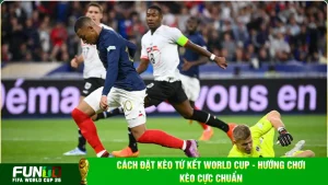 cách đặt kèo tứ kết world cup