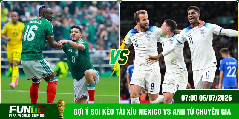 Gợi ý soi kèo tài xỉu Mexico Vs Anh từ chuyên gia