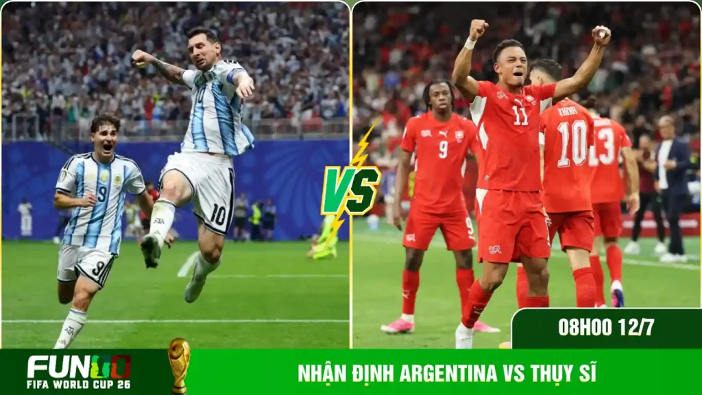 Nhận định Argentina vs Thụy Sĩ đều là 2 đội mạnh
