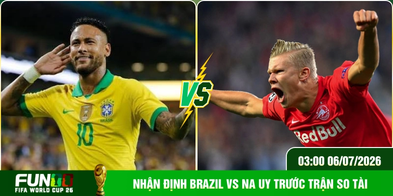 Nhận định Brazil Vs Na Uy trước trận so tài