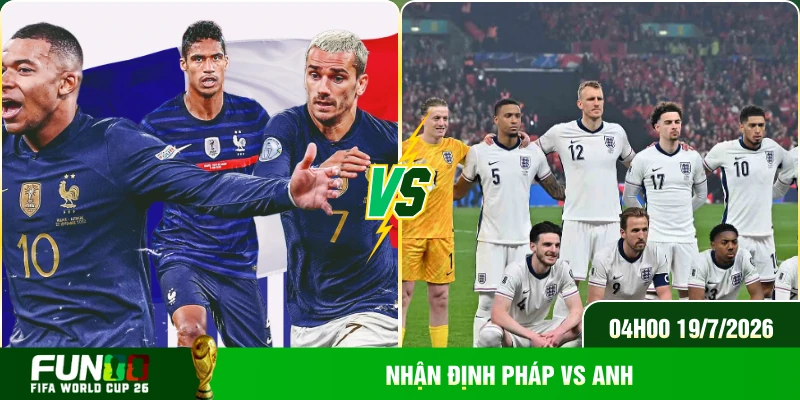 Nhận định Pháp Vs Anh
