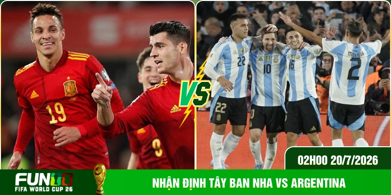 Nhận định Tây Ban Nha vs Argentina