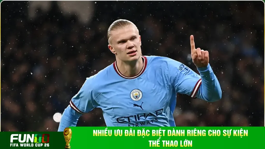Nhiều ưu đãi đặc biệt dành riêng cho sự kiện thể thao lớn
